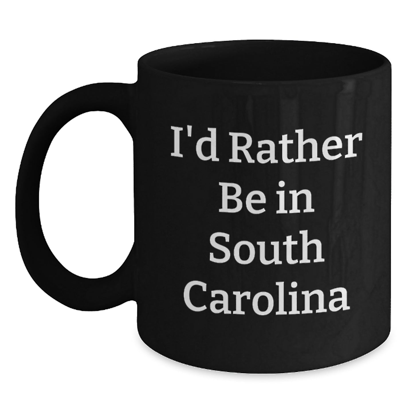 Funny South Carolina Gifts for Men, I'd Rather Be In South Carolina Black Coffee Mug, Graduation Unique Gifts from Family - Main