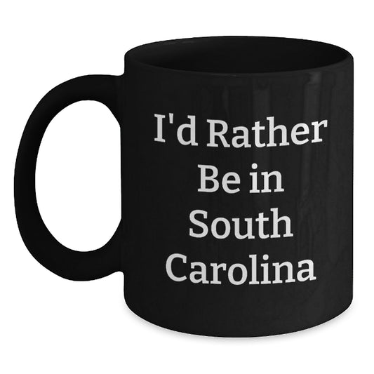 Funny South Carolina Gifts for Men, I'd Rather Be In South Carolina Black Coffee Mug, Graduation Unique Gifts from Family - Main