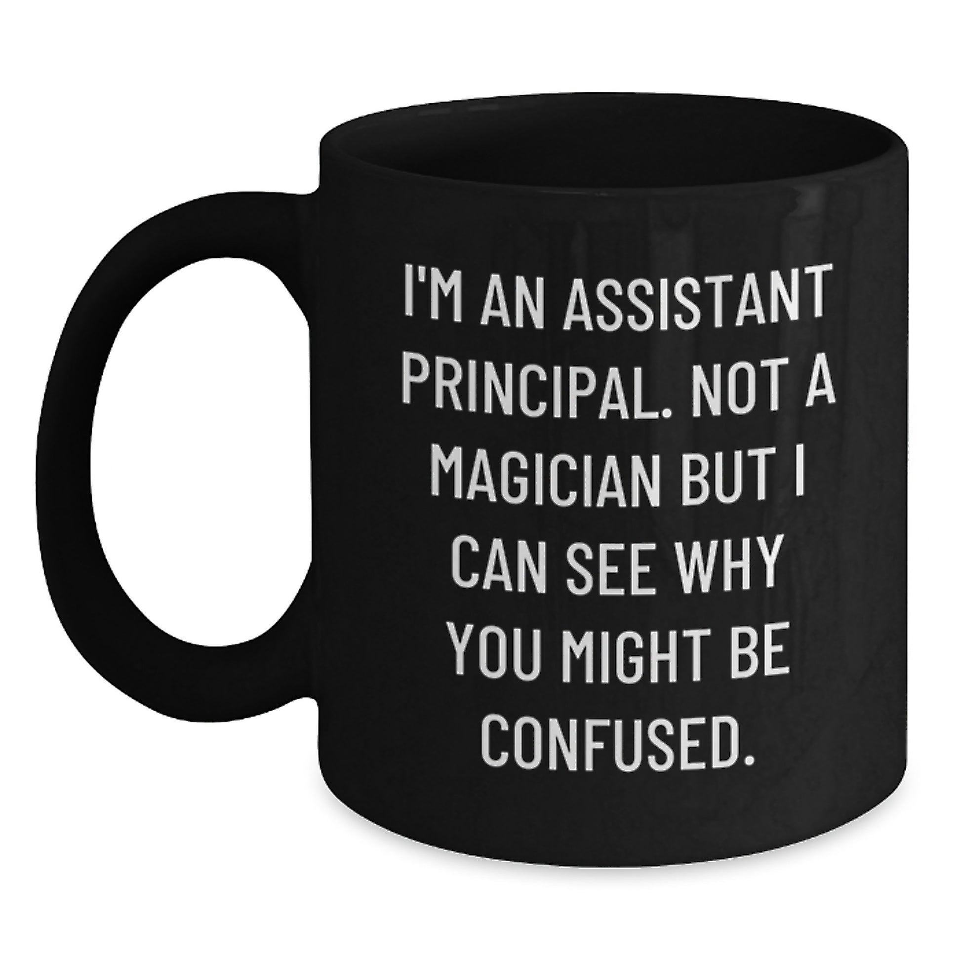 Funny Assistant Principal Gifts for Graduation - Black Coffee Mug 'I'm Not A Magician But I Can See Why You Might Be Confused' - Gifts from Friends to Assistant Principals - Main