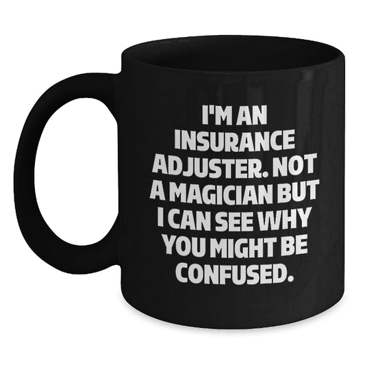 Insurance Adjuster Humor, Funny Quote Gifts from Men to Insurance Adjuster, Black Coffee Mug, Graduation Unique Gifts - Main