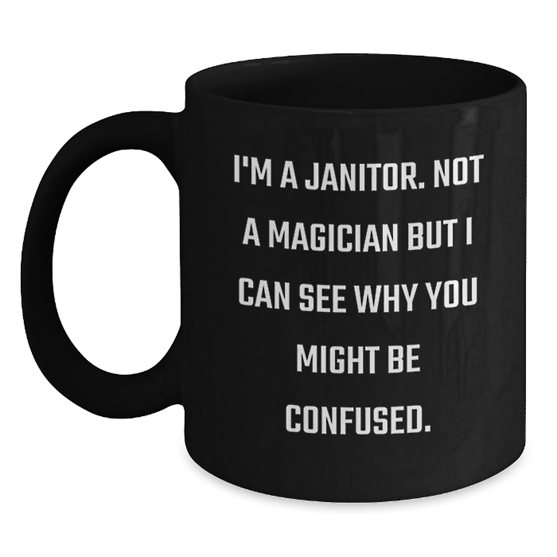 Funny Janitor Gifts from Friends and Family - 'I'm A Janitor. Not A Magician...' Black Coffee Mug for Graduation - Main