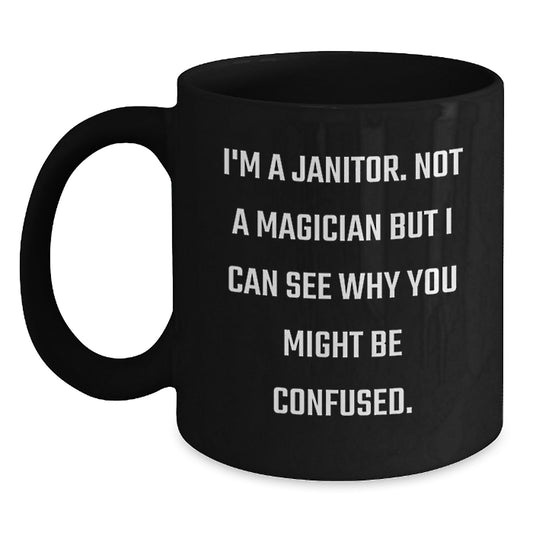 Funny Janitor Gifts from Friends and Family - 'I'm A Janitor. Not A Magician...' Black Coffee Mug for Graduation - Main