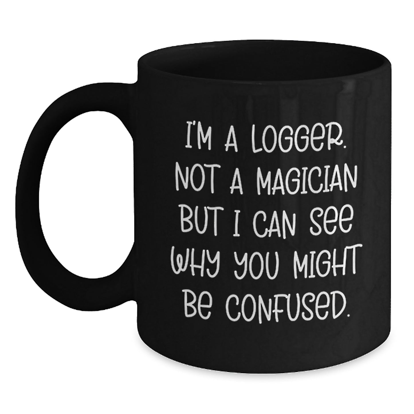 Funny Logger Gifts from Men to Logger Friends, Unique Graduation Gifts for Logger, Black Coffee Mug - Main