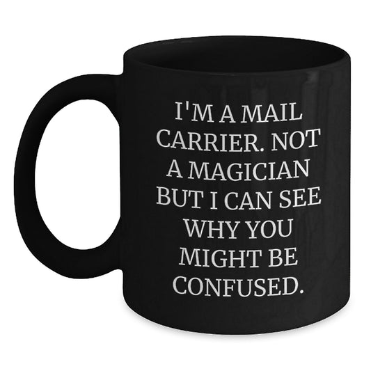Funny Mail Carrier Gifts from Friends for Graduation Unique Mail Carrier Black Coffee Mug, 'I'm A Mail Carrier. Not A Magician...' - Main