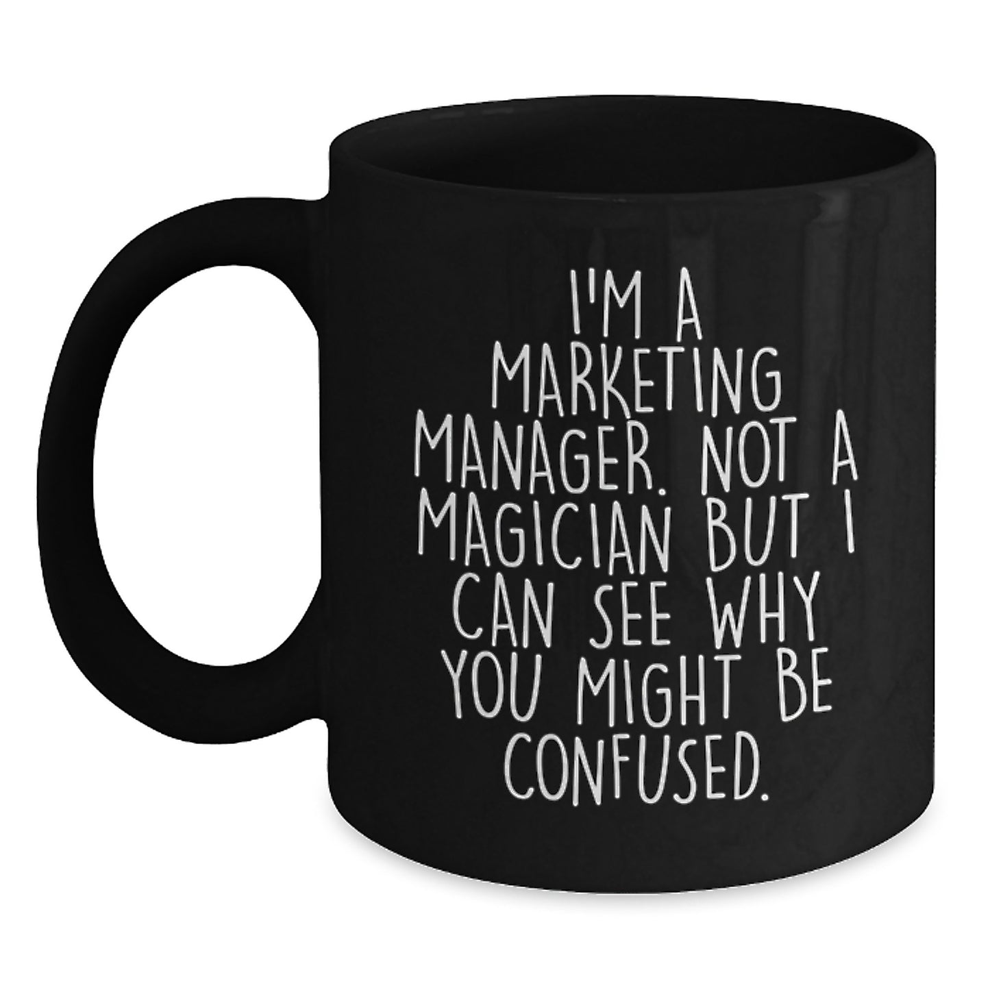 Marketing Manager Graduation Gifts from Friends, Funny Coffee Mug I'm A Marketing Manager, Not A Magician But I Can See Why You Might Be Confused Gifts for Marketing Manager - Main