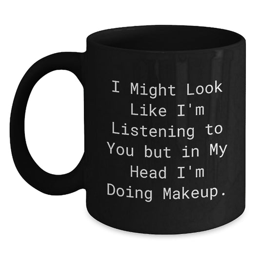 Funny Makeup Gifts for Her Birthday, I Might Look Like I'm Listening To You But In My Head I'm Doing Makeup., Gifts from Friends, Black Coffee Mug for Makeup Lovers - Main