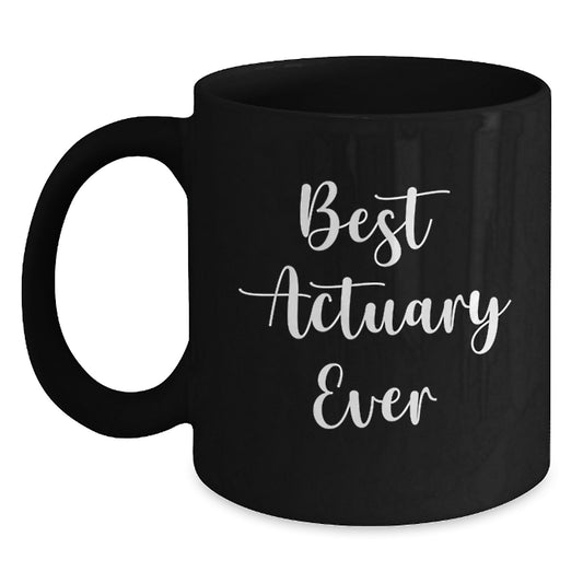Funny Actuary Gifts, Best Actuary Ever Quote, Black Coffee Mug, Birthday Unique Presents from Friends to Actuary, Gifts for Actuary - Main