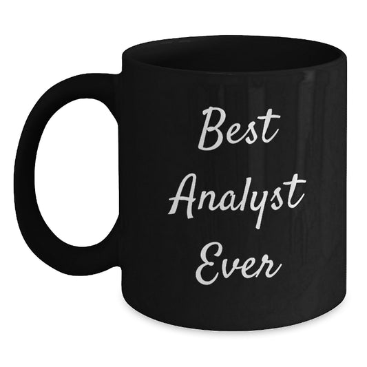 Funny Analyst Gifts from Friends, Best Analyst Ever Quote, Unique Birthday Unique Gifts for Him or Her, Black Coffee Mug, 11oz or 15oz, Microwave and Dishwasher Safe - Main