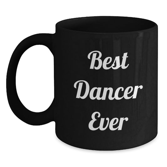 Funny Dancer Gifts for Him or Her - Best Dancer Ever Quote Black Coffee Mug, Graduation Unique Gifts from Friends - Main