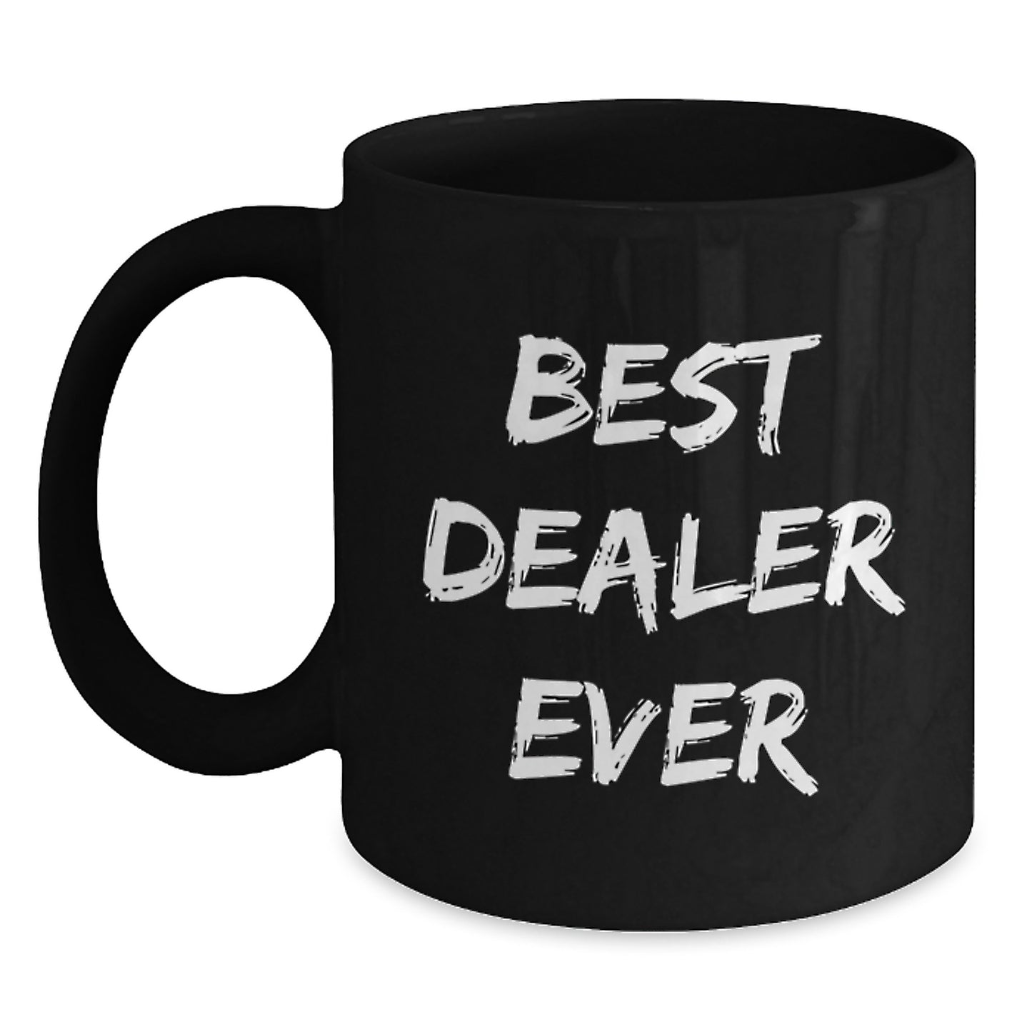 Funny Dealers Gifts: Best Dealer Ever Quote Black Coffee Mug for Birthday, Gifts from Friends, Coworkers, or Family - Main