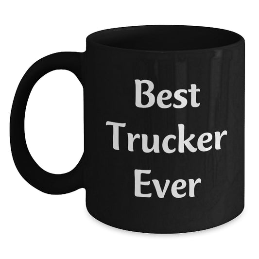 Funny Trucker Gifts for Him, Best Trucker Ever Coffee Mug for New Grad, Black 11oz or 15oz Ceramic Mug with Inspirational Quote, Gifts from Friends, Family, or Coworkers for Trucker - Main
