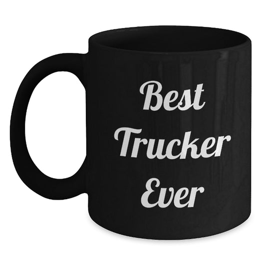 Trucker Gifts from Friends for Best Trucker Ever Black Coffee Mug, Funny Quote for Graduation Unique Gifts - Main