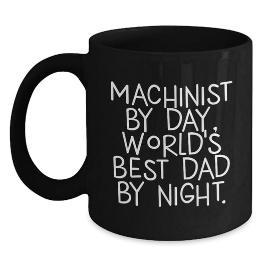 Machinist Gifts from Dad, Funny Black Coffee Mug for Machinist By Day, World's Best Dad By Night. - Graduation Unique Gifts for Men - Main