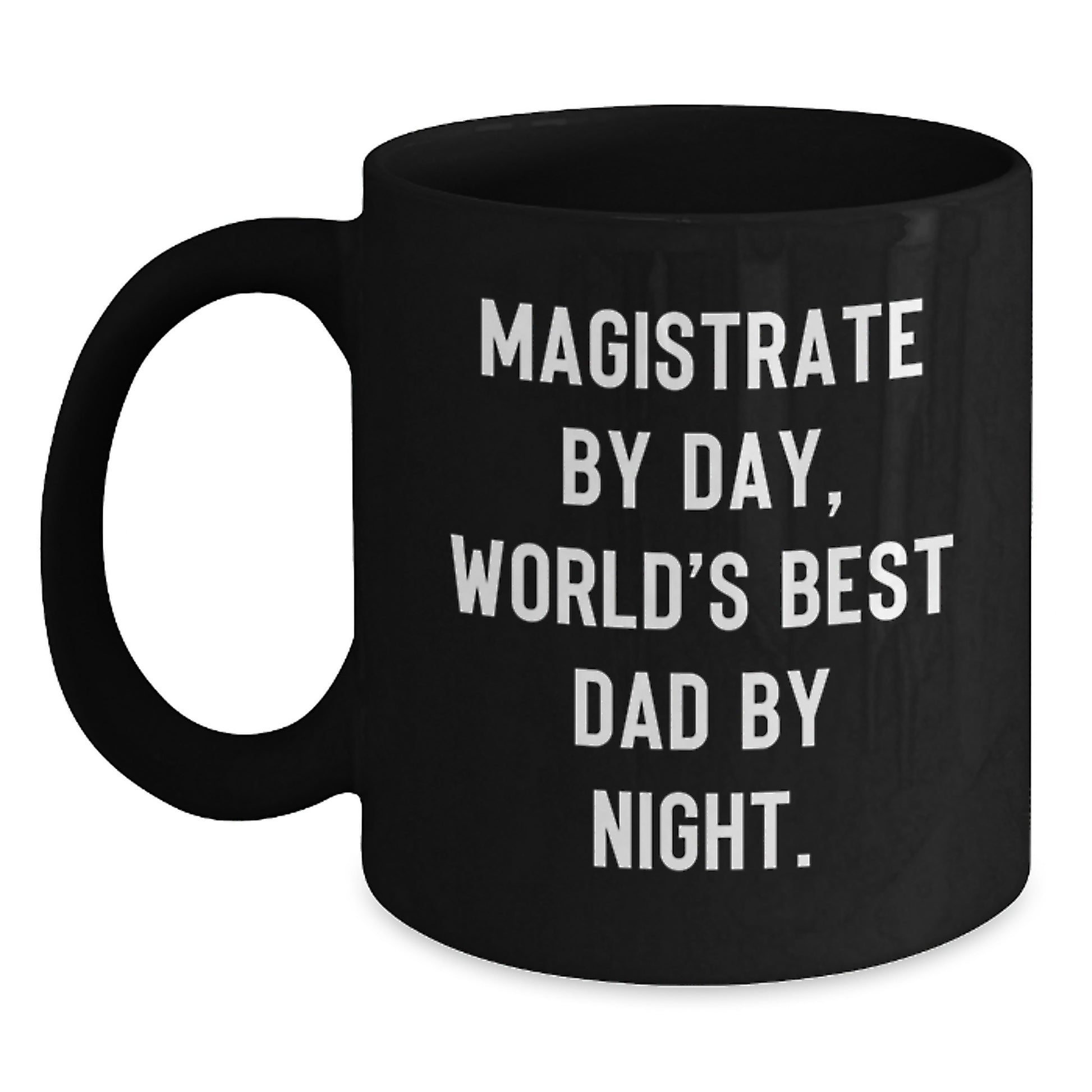 Magistrate Gifts, Funny Quote Mugs for Graduation, Black Coffee Mug from Friends, 'Magistrate By Day, World's Best Dad By Night.' - Main