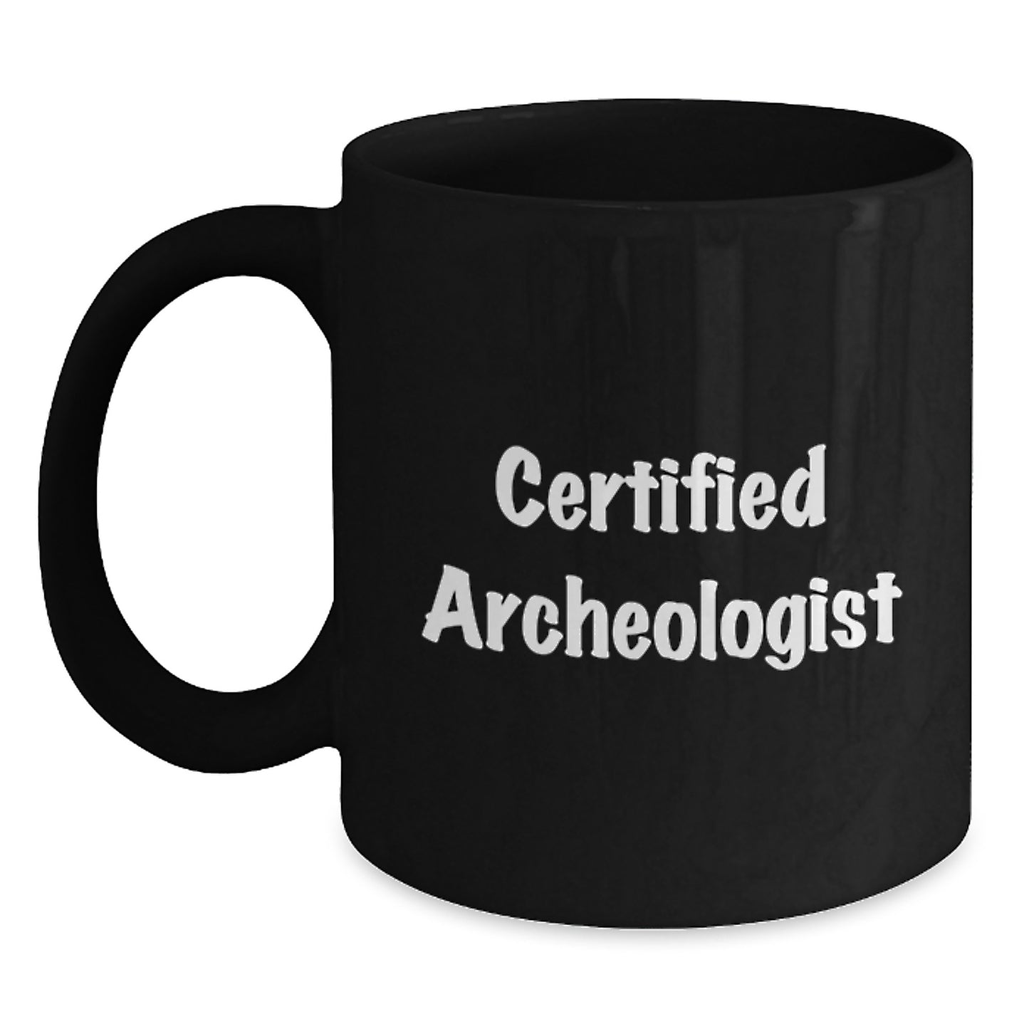 Funny Quote from Certified Archeologist Gifts for Archeologists, Black Coffee Mugs from Friends for Graduation, Gifts from Archeologists to Men - Main