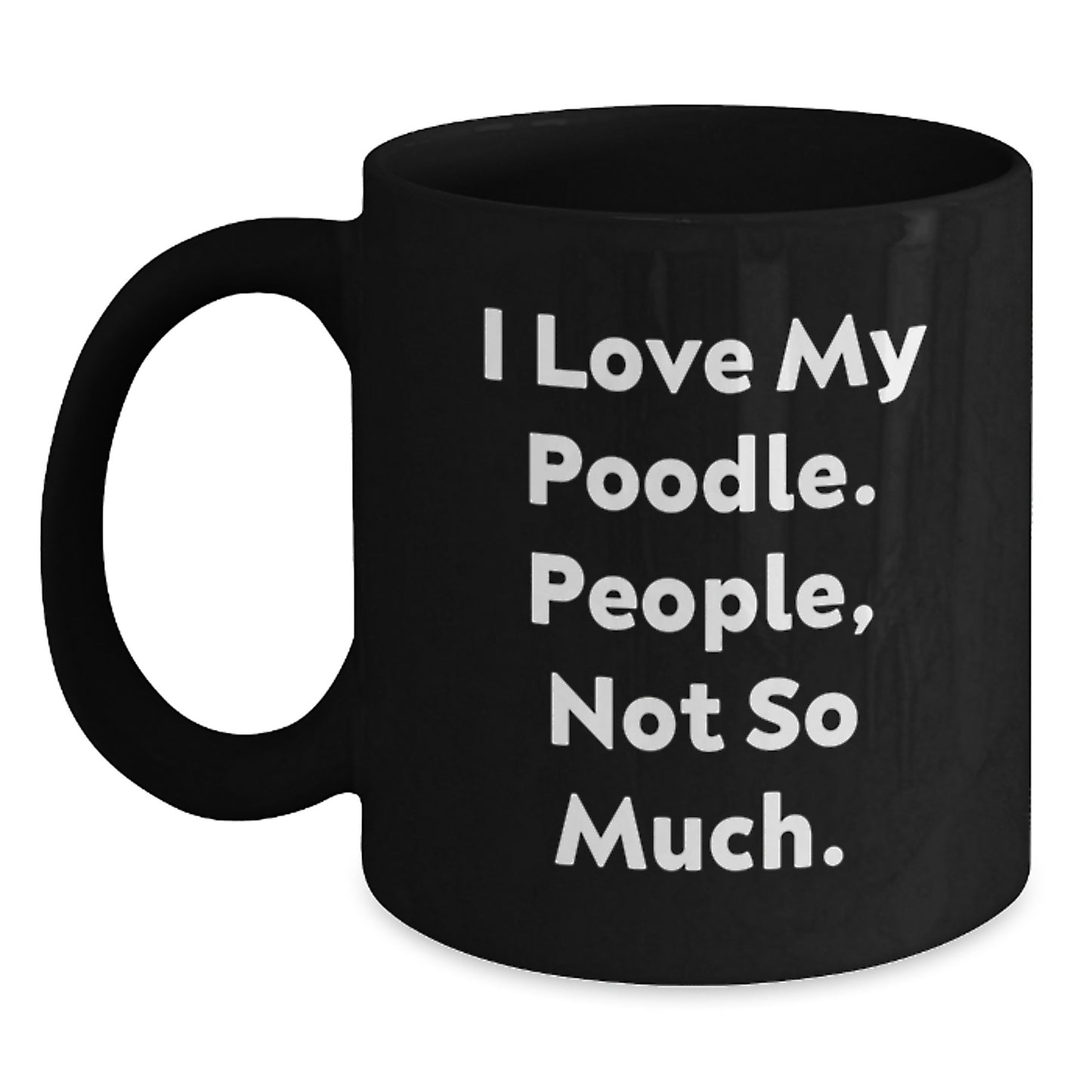 Poodle Dog Lovers Gifts Funny Quote Black Coffee Mugs from Friends for Graduation,
Unique Poodle Dog Gifts for Women, Men, or Coworkers, I Love My Poodle People Not So Much. - Main