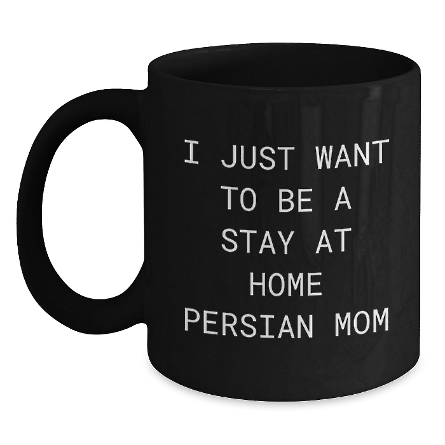 Funny Persian Cat Mom's Black Coffee Mug, Gifts from Friends for Stay at Home Persian Cat Moms, Graduation Unique Gifts, I Just Want To Be A Stay At Home Persian Mom - Main