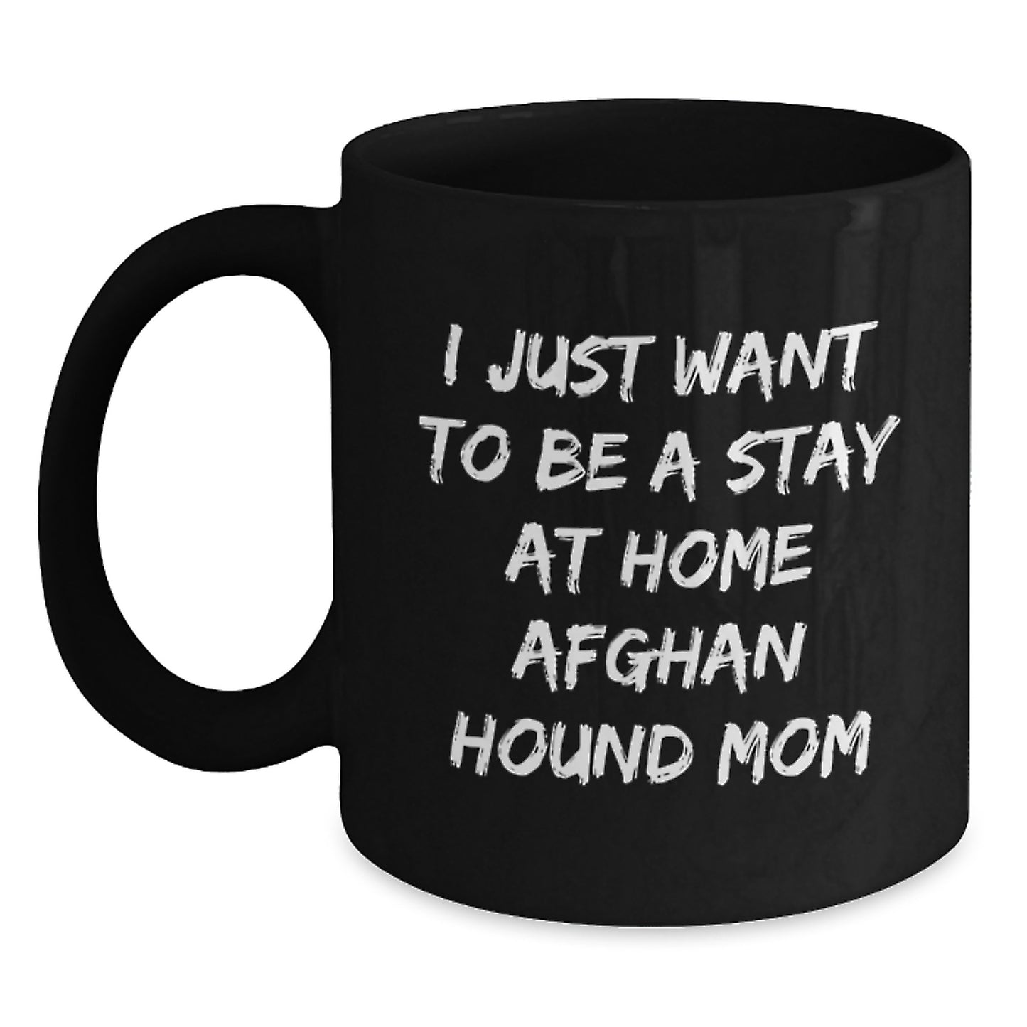 Funny Afghan Hound Dog Mom Christmas Unique Gifts from Friends and Family - 'I Just Want To Be A Stay At Home Mom' Black Coffee Mug Gifts for Women - Main