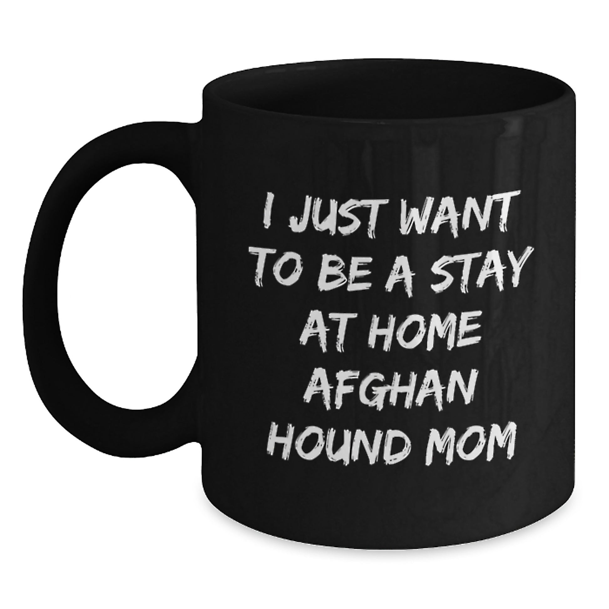 Funny Afghan Hound Dog Mom Christmas Unique Gifts from Friends and Family - 'I Just Want To Be A Stay At Home Mom' Black Coffee Mug Gifts for Women - Main