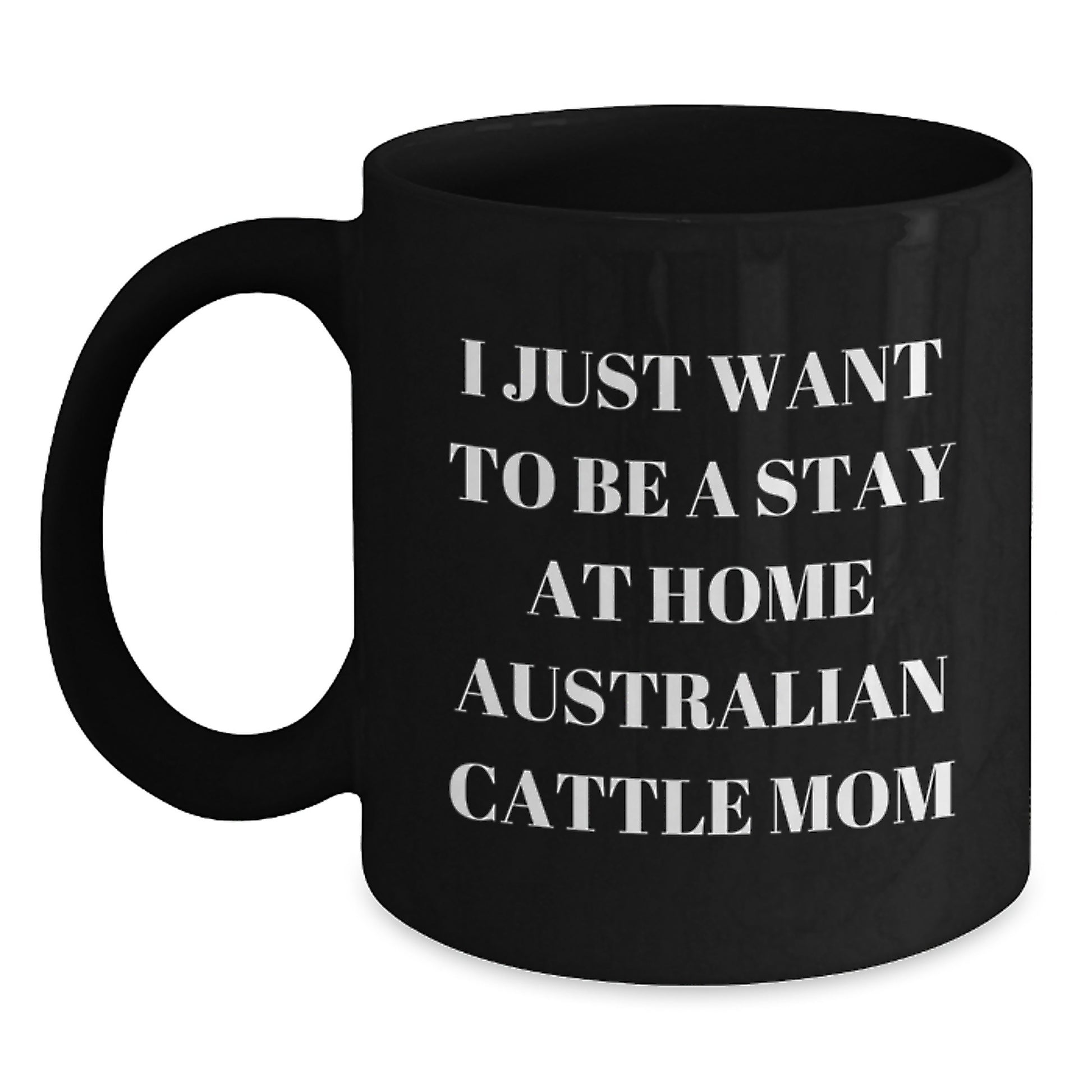 Funny Australian Cattle Dog Gifts for Christmas Unique Presents from Men to Women Friends Coworkers Family - I Just Want To Be A Stay At Home Australian Cattle Mom Coffee Mug - Main