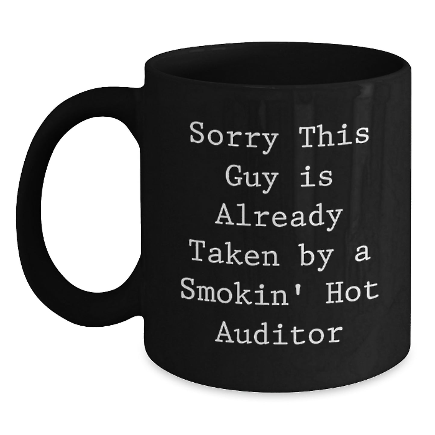 Funny Auditor Gifts, 'Sorry This Guy Is Already Taken By A Smokin' Hot Auditor' Black Coffee Mug, Perfect for Graduation, from Friends, Family, or Coworkers - Main