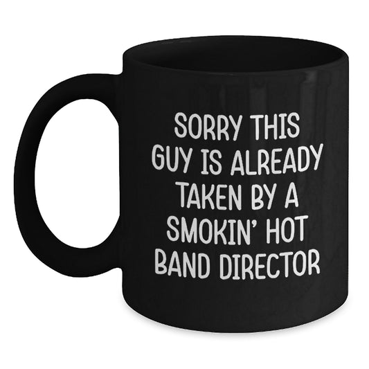 Funny Band Director Gifts from Friends for Black Coffee Mug, 'Sorry This Guy Is Already Taken By A Smokin' Hot Band Director' Graduation Unique Gifts - Main