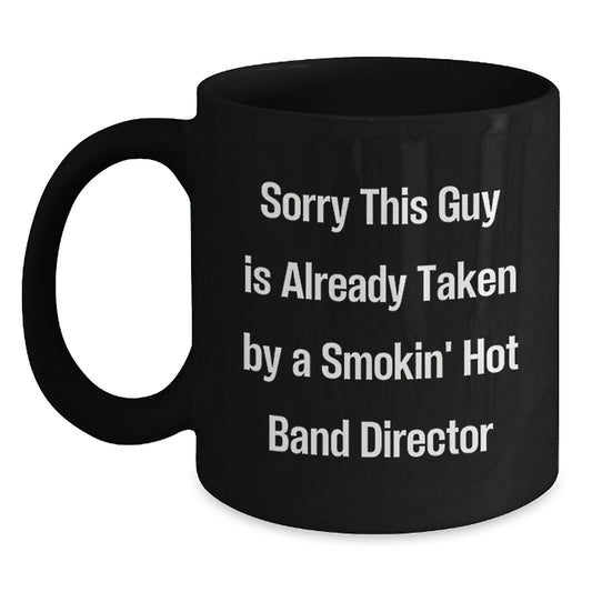Funny Band Director Gifts for Him from Friends - 'Sorry This Guy Is Already Taken' Quote Black Coffee Mug for Graduation - Main