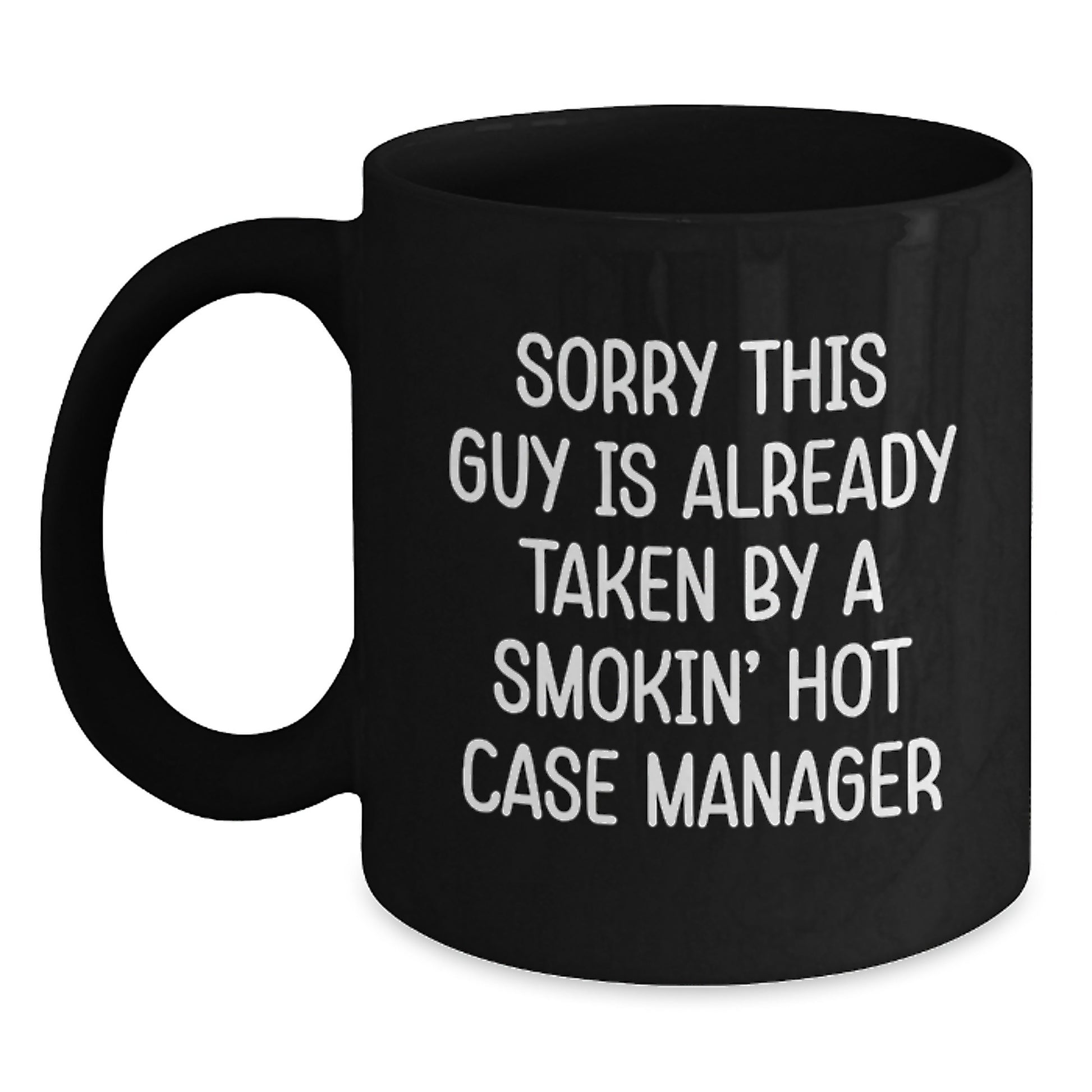 Funny Case Manager Gifts from Friends, Unique Graduation Mugs for Case Manager, Sorry This Guy Is Already Taken, Black Coffee Mug, 11oz or 15oz - Main