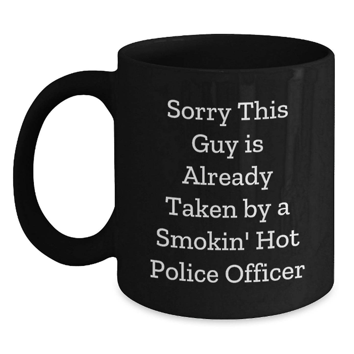 Funny Police Officer Gifts from Friends for Birthday - 'Sorry This Guy Is Already Taken' Black Coffee Mug - Main