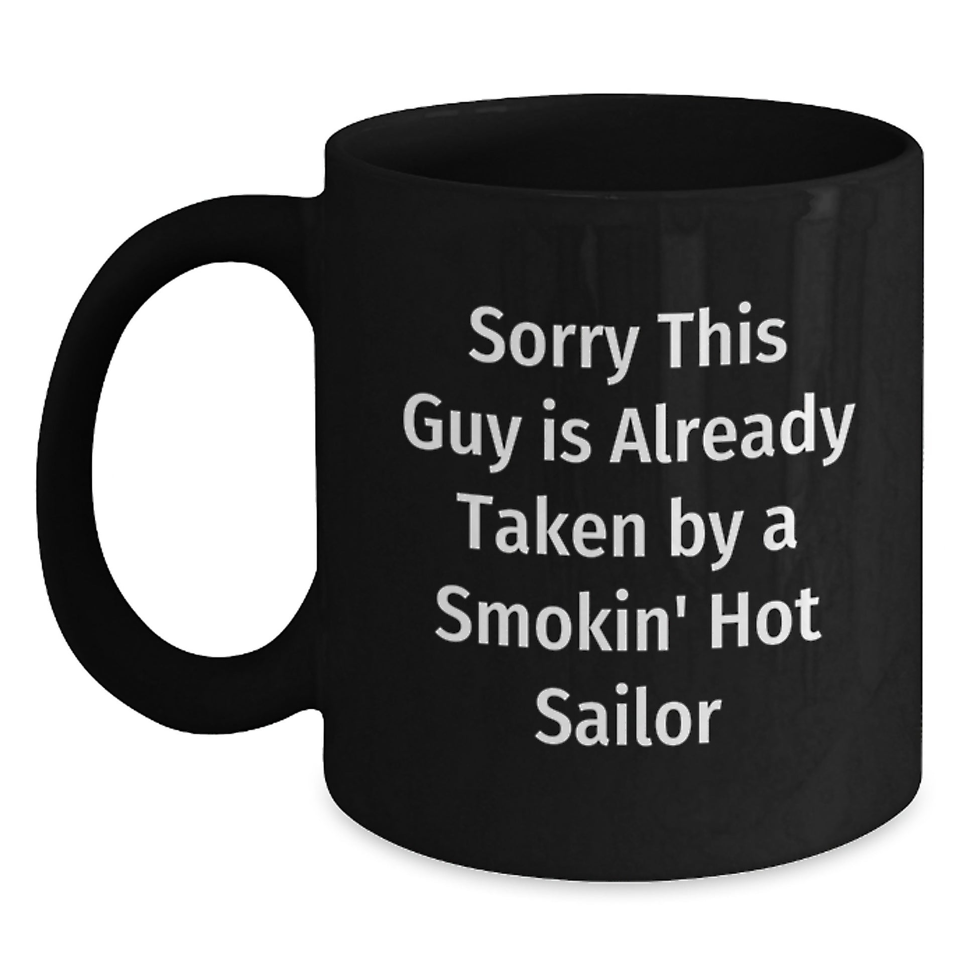 Sailor Gifts, Funny Quotes, Black Coffee Mugs, Birthday Unique Gifts from Men to Sailor Friends, 'Sorry This Guy Is Already Taken By A Smokin' Hot Sailor' - Main