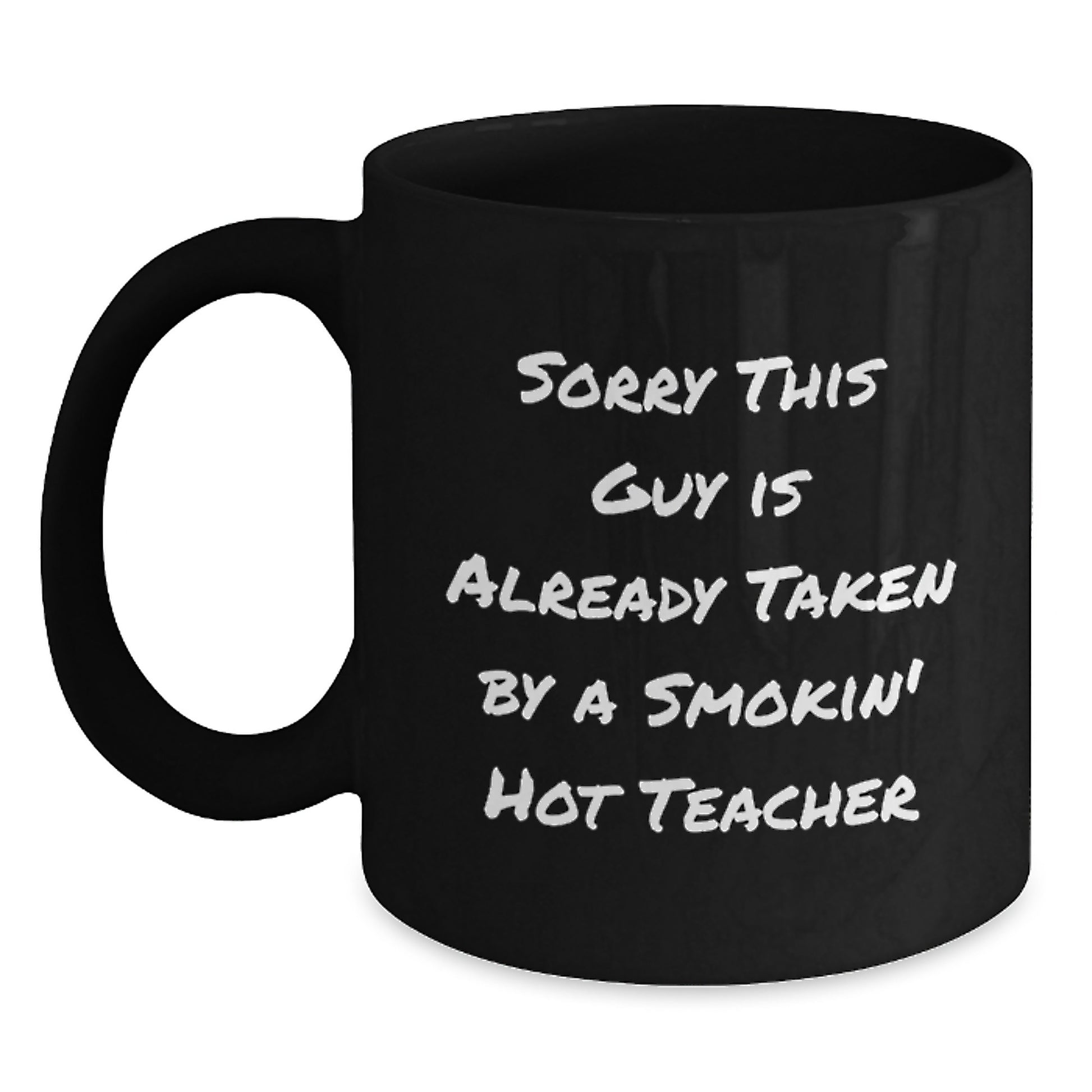 Funny Teacher Gift, Black Coffee Mug, Sorry This Guy Is Already Taken By A Smokin' Hot Teacher, Birthday Unique Gifts from Friends, Teacher Appreciation - Main