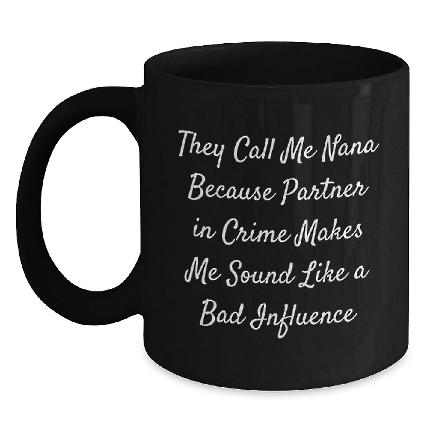 Funny Nana Gifts from Friends, Cute Black Coffee Mug for Birthday, 'They Call Me Nana Because Partner In Crime Makes Me Sound Like A Bad Influence' - Main