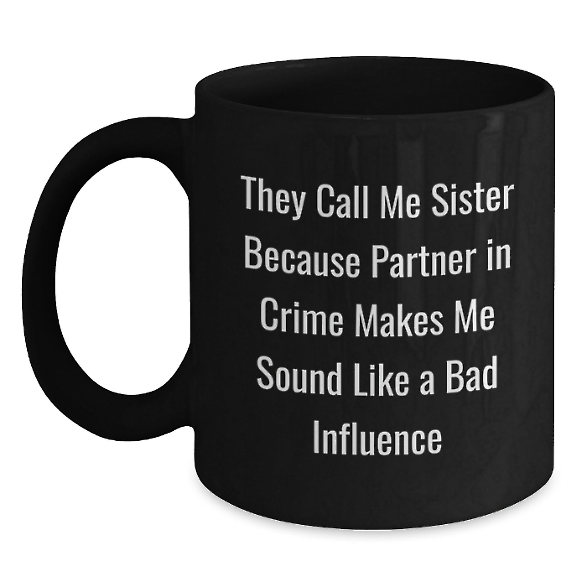 Sister Inspiration Funny Black Coffee Mug Gifts from Sisters to Sisters for Graduation Unique Sisterly Love - Main