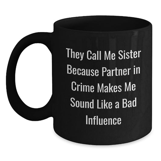 Sister Inspiration Funny Black Coffee Mug Gifts from Sisters to Sisters for Graduation Unique Sisterly Love - Main