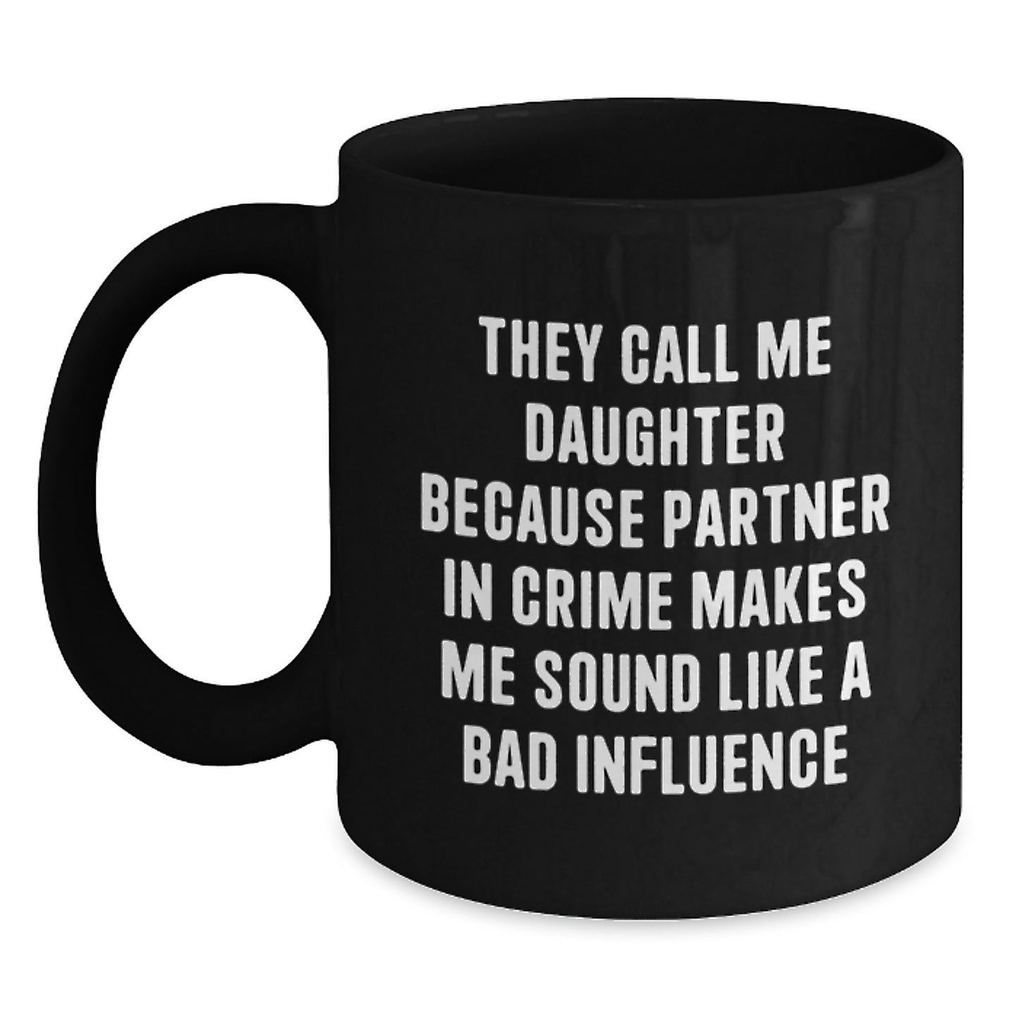 Funny Daughter Gifts, 'They Call Me Daughter Because Partner In Crime Makes Me Sound Like A Bad Influence' Quote, Black Coffee Mug, Gifts from Mom, Unique Graduation Gifts for Daughter - Main