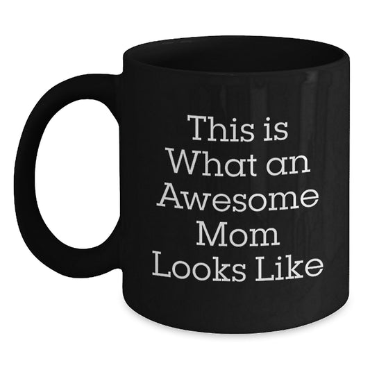 Funny Mom Gifts from Women to Awesome Moms on Graduation Day, Black Coffee Mug - This Is What An Awesome Mom Looks Like - Main