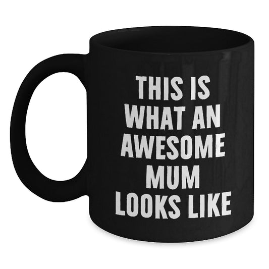 Funny Mum Gifts, Black Coffee Mugs for Awesome Mums, Gifts from Friends, Unique Graduation Gifts for Mum, This Is What An Awesome Mum Looks Like - Main