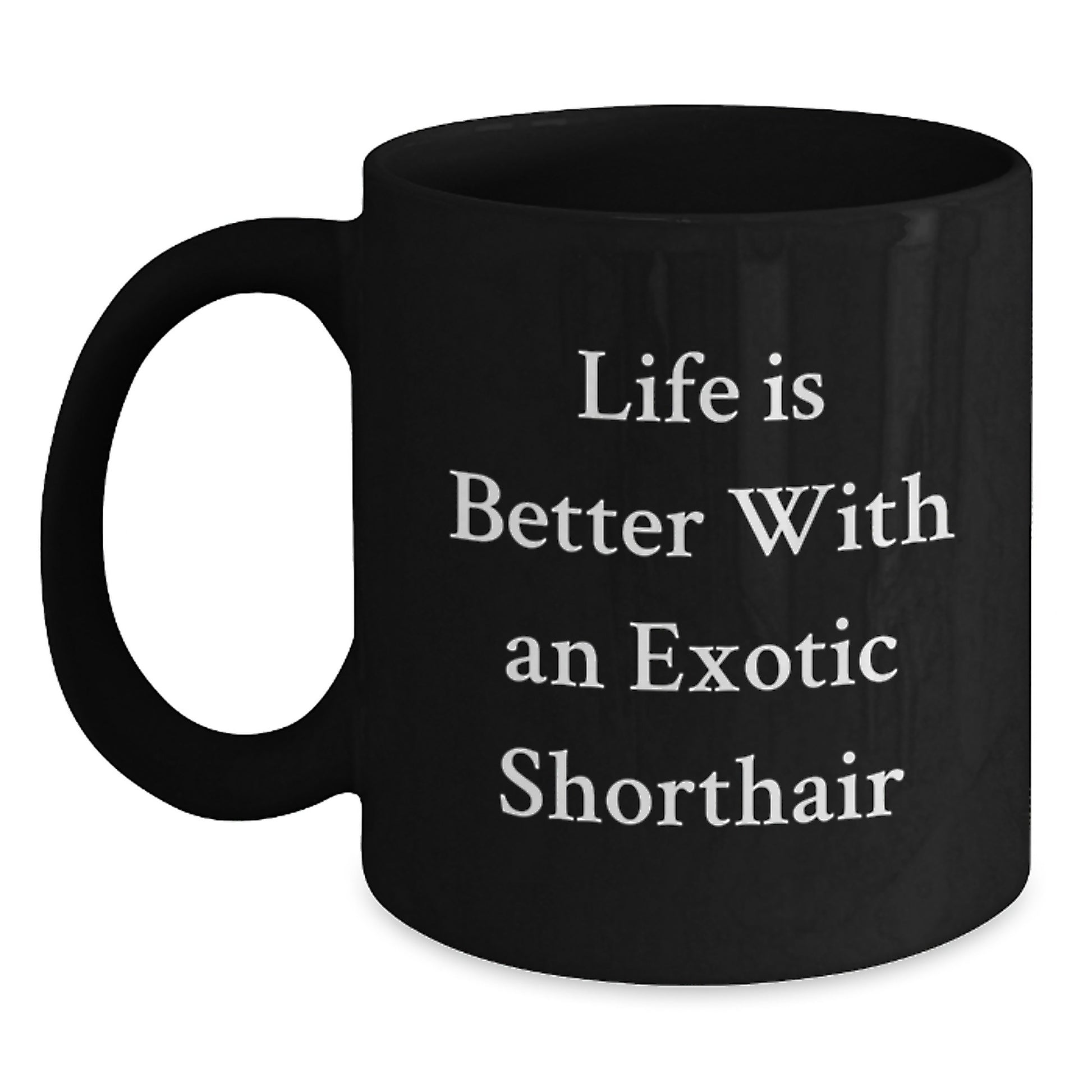 Exotic Shorthair Cat Lovers Gifts, Funny Quote Black Coffee Mug for Graduation, Gifts from Friends to Family, 11oz or 15oz - Main