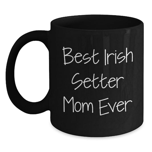 Irish Setter Dog Mom Gifts from Friends Unique Birthday Unique Gifts for Her, Funny Best Irish Setter Mom Ever Quote on Black Coffee Mug, 11oz or 15oz, Microwave and Dishwasher Safe - Main