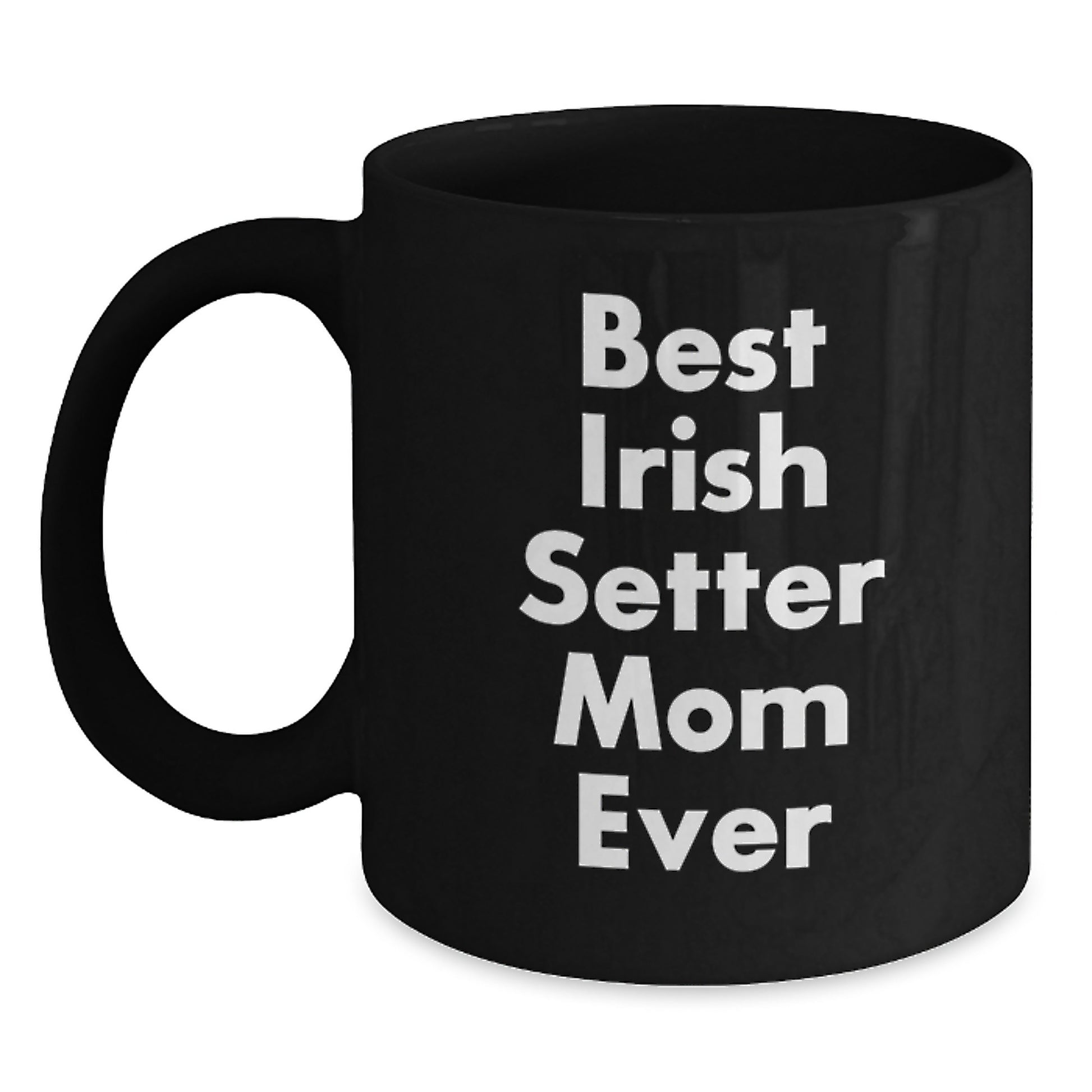 Irish Setter Dog Mom Gifts Funny Quote Black Coffee Mug, Gifts from Men to Irish Setter Dog Mom, Birthday Unique Gifts - Main