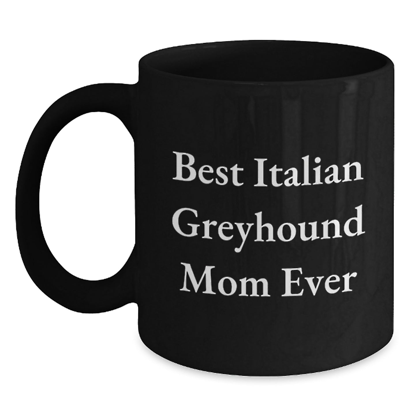 Funny Italian Greyhound Dog Mom Gifts from Friends for Birthday - Best Italian Greyhound Mom Ever Quote on Black Coffee Mug, 11oz or 15oz, Microwave and Dishwasher Safe - Main