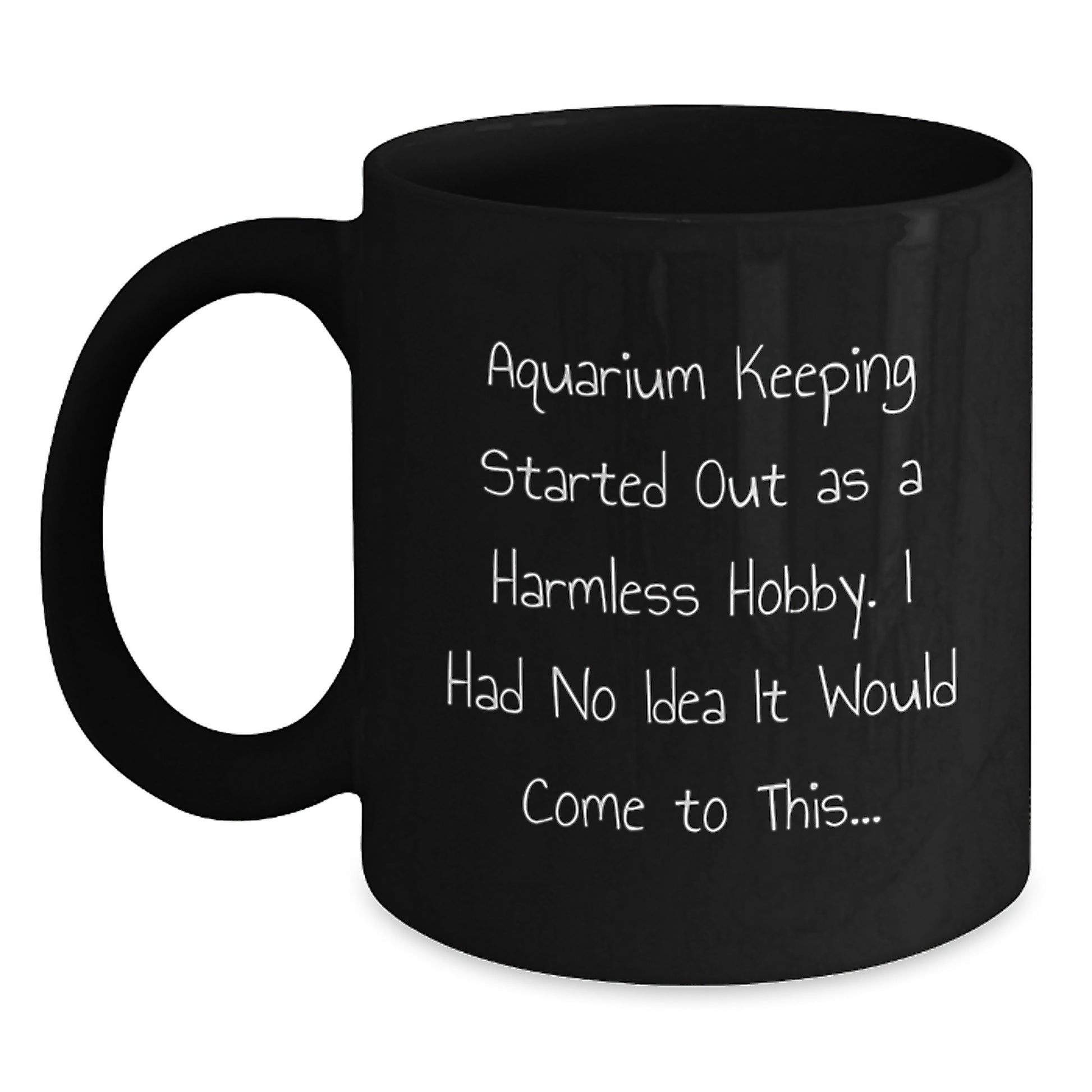Funny Aquarium Keeping Mugs Gifts from Friends for Christmas - Black Coffee Mug Started Out As A Harmless Hobby, I Had No Idea It Would Come To This... - Main