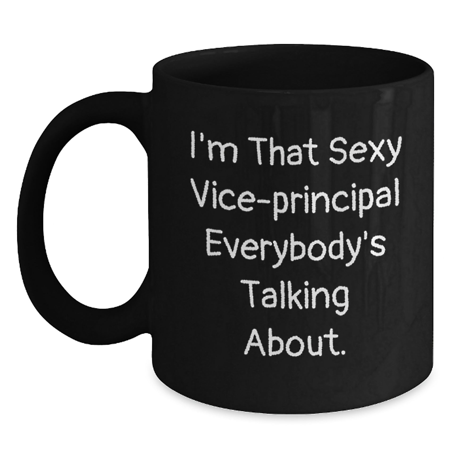 Funny Vice-principal Gifts for Men from Friends - I'm That Sexy Vice-principal Everybody's Talking About Black Coffee Mug, Christmas Unique Gifts for Vice-principals, 11oz/15oz Ceramic Mug - Main
