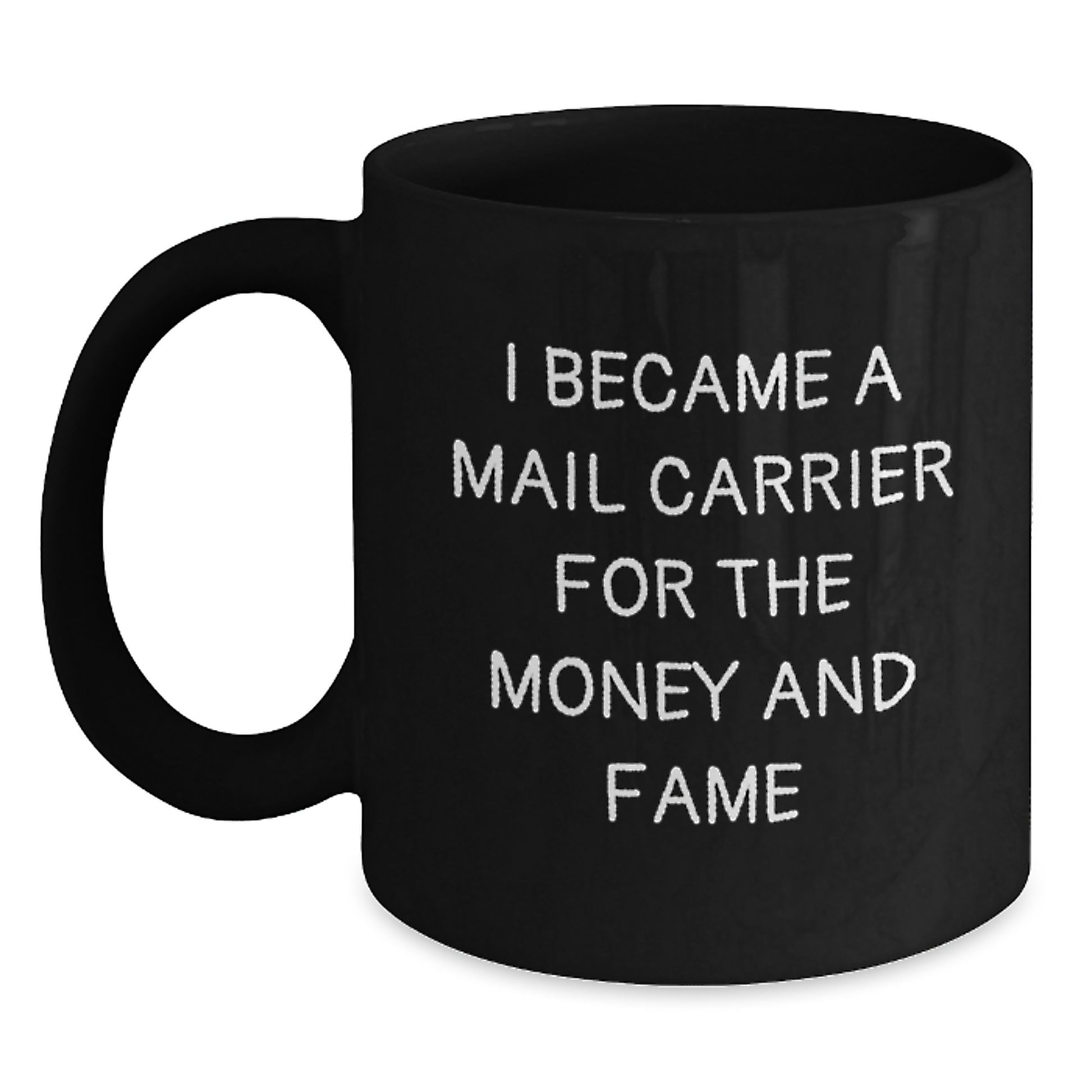 Funny Mail Carrier Gifts for Men - Unique Black Coffee Mug I Became A Mail Carrier For The Money And Fame, Funny Mail Carrier Quotes, Christmas Unique Gifts from Friends - Main