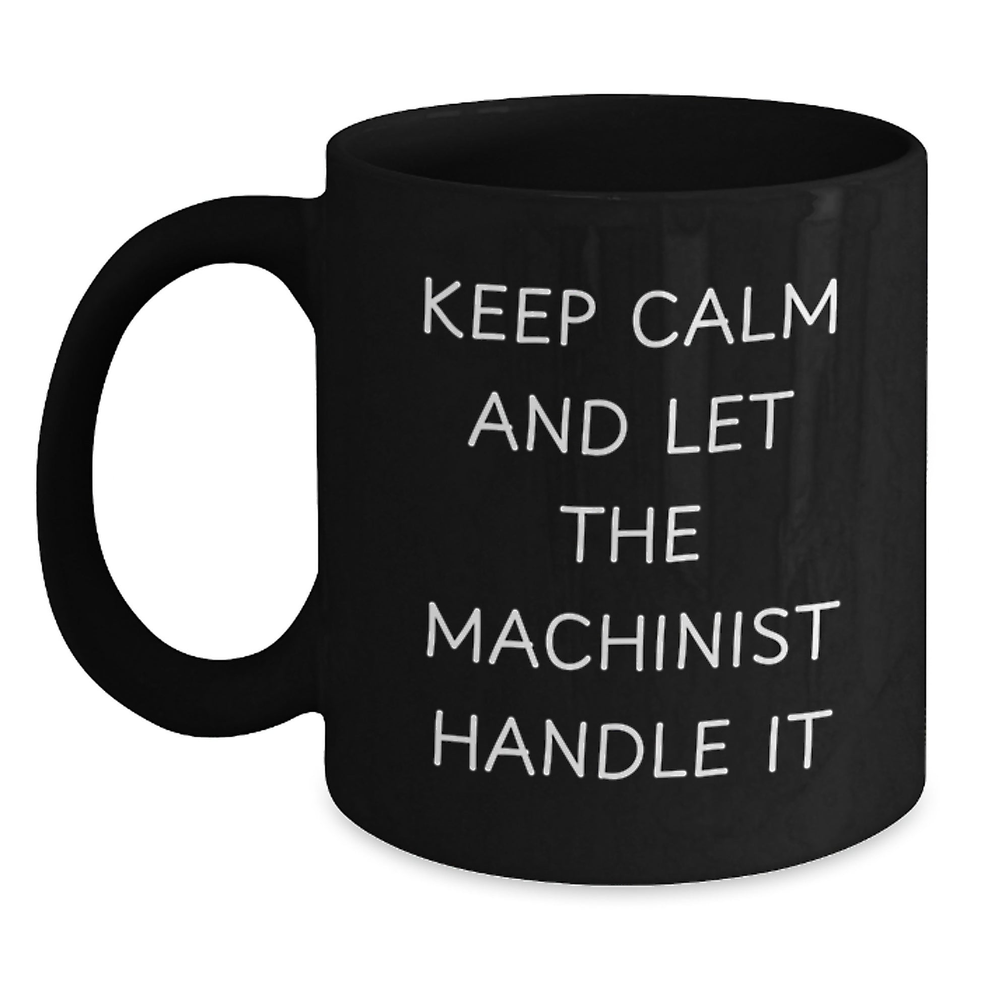 Funny Machinist Gifts from Friends to Family - Black Coffee Mug with Keep Calm And Let The Machinist Handle It Quote - Christmas Unique Gifts for Machinist Men Women - Main