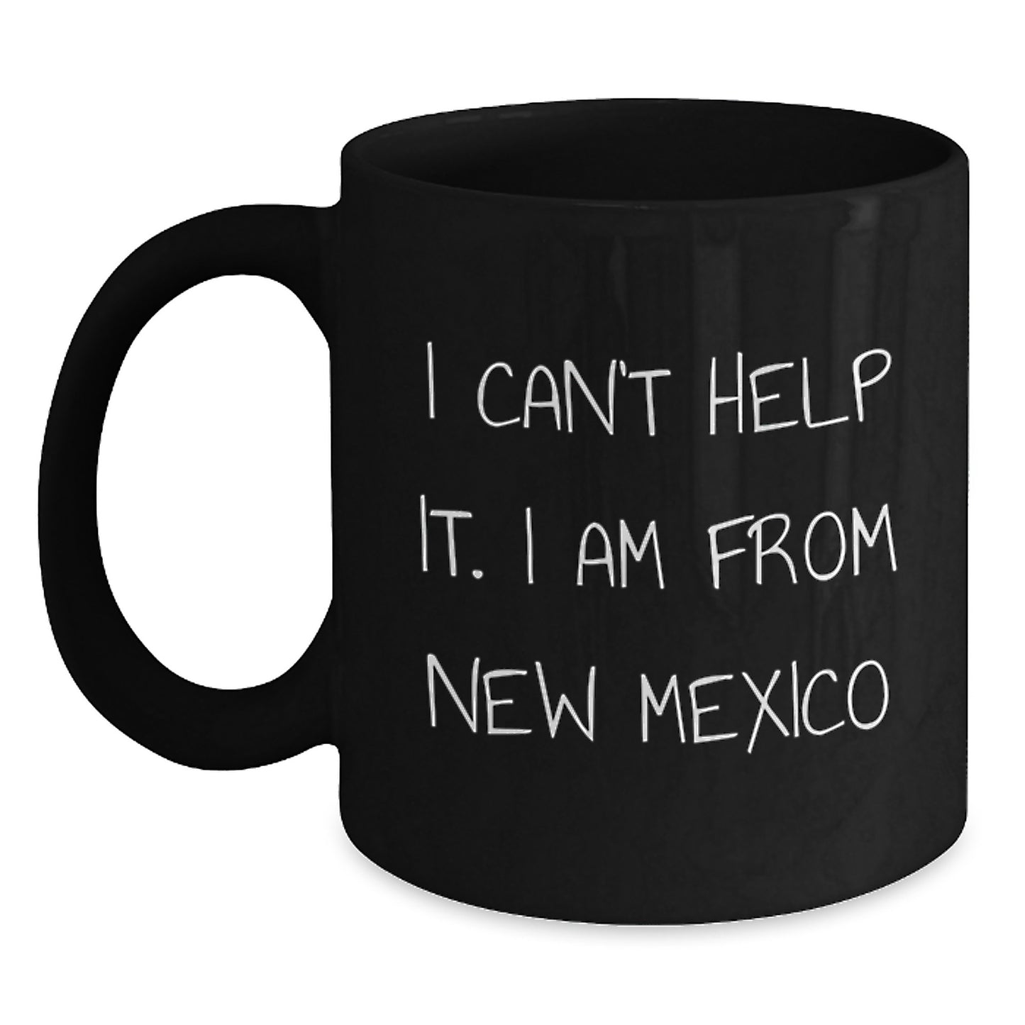 Funny New Mexico Gifts from Friends for Birthday, I Can't Help It. I Am From New Mexico Black Coffee Mug, 11oz or 15oz - Main