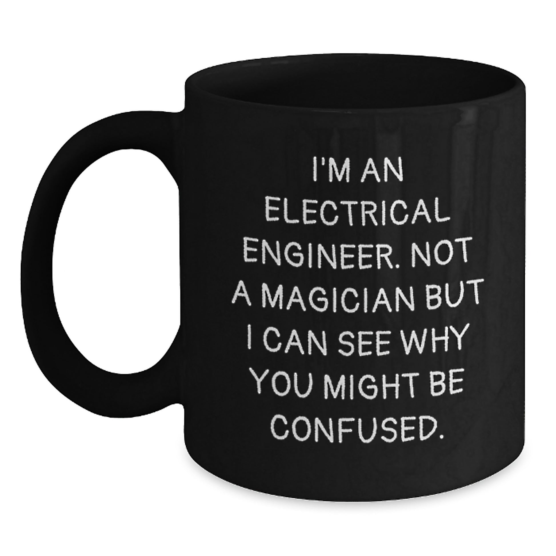 Funny Electrical Engineer Gifts for Men, Black Coffee Mug, 'I'm An Electrical Engineer. Not A Magician But I Can See Why You Might Be Confused.' Unique Christmas Memorable Present for Coworkers - Main