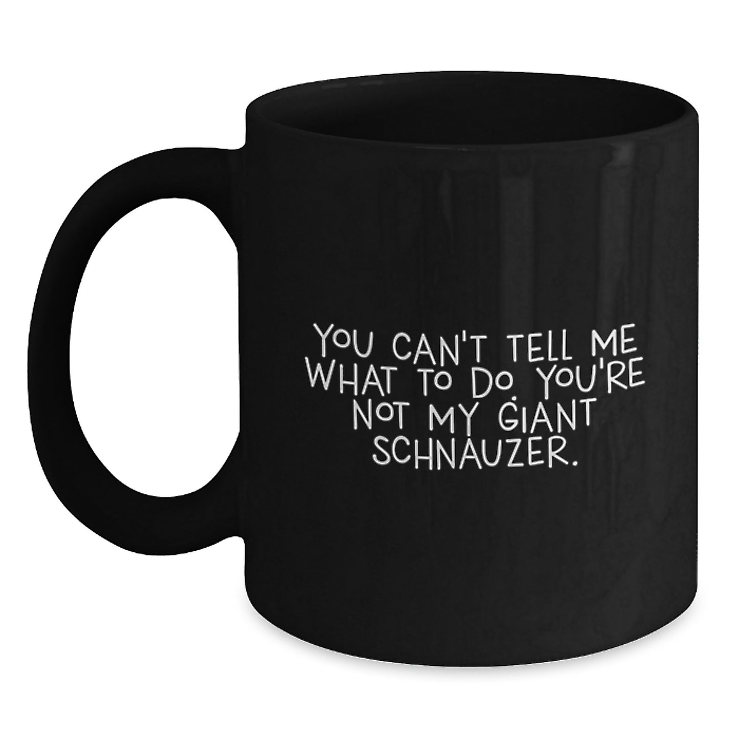 Giant Schnauzer Dog Funny Mugs Gifts from Friends for Men Women - 'You Can't Tell Me What To Do. You're Not My Giant Schnauzer.' Birthday Unique Gifts - Main