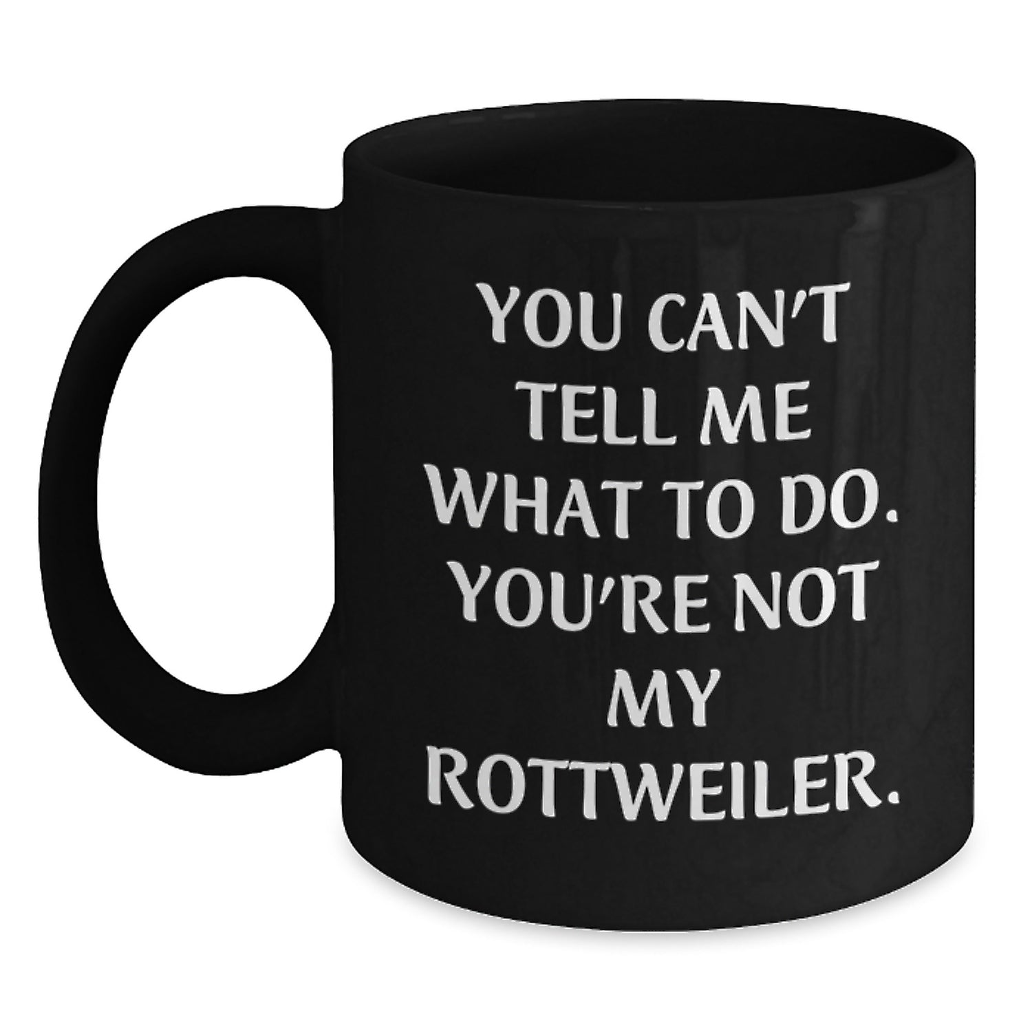 Rottweiler Dog Lover's Funny Quote Black Coffee Mug, Gifts from Friends to Family, Birthday Unique Presents - Main
