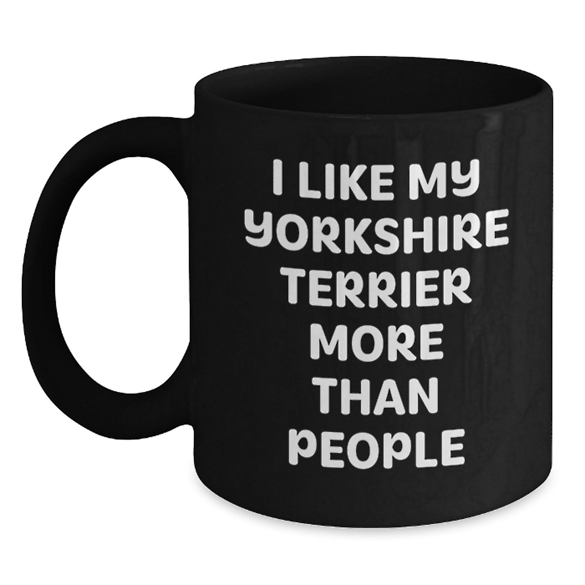 Funny Yorkshire Terrier Dog Lovers Gifts from Friends for Birthday Unique Mugs with I Like My Yorkshire Terrier More Than People Quote, Black Coffee Mug, 11oz or 15oz - Main
